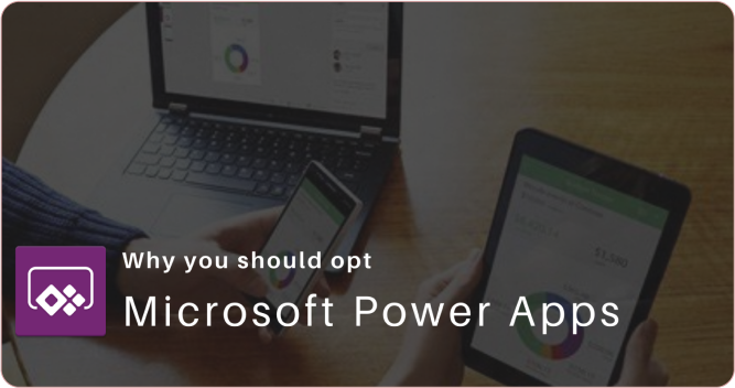 Why you should opt Microsoft Power Apps ?